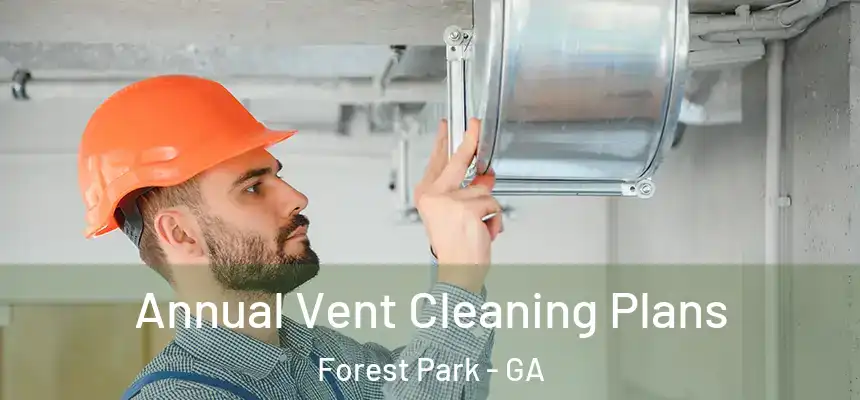  Annual Vent Cleaning Plans Forest Park - GA