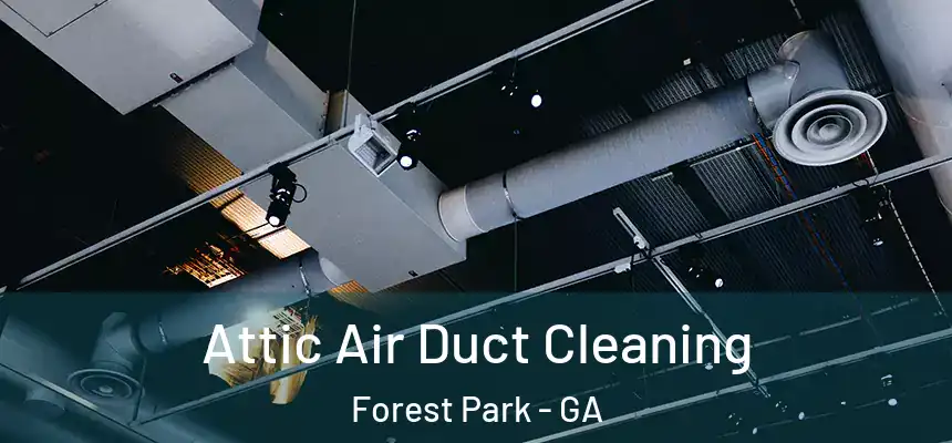  Attic Air Duct Cleaning Forest Park - GA