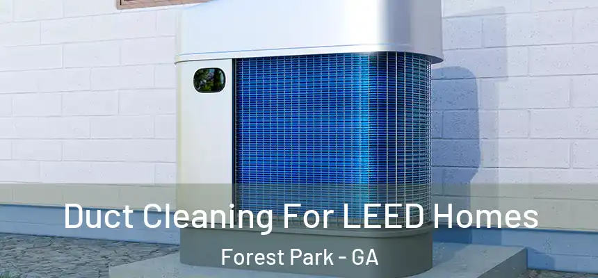  Duct Cleaning For LEED Homes Forest Park - GA