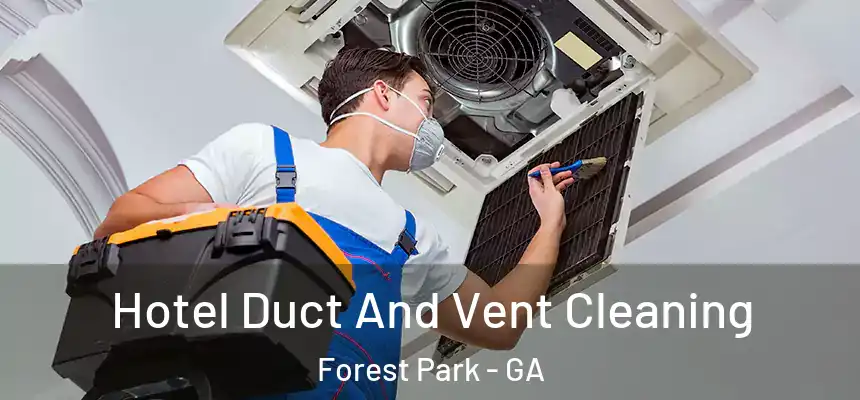  Hotel Duct And Vent Cleaning Forest Park - GA