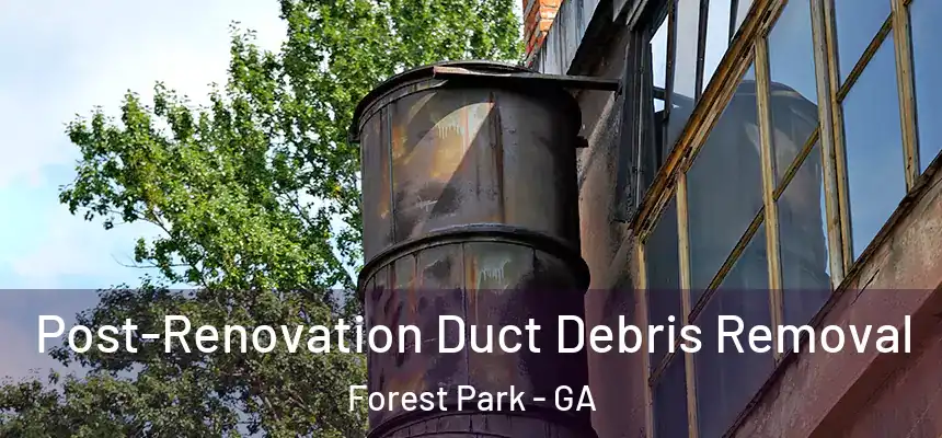  Post-Renovation Duct Debris Removal Forest Park - GA