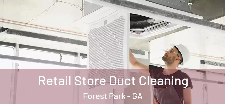  Retail Store Duct Cleaning Forest Park - GA